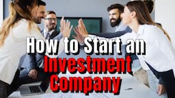 How to Start an Investment Company