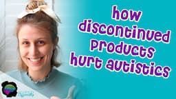 How Discontinuing Products Hurt Autistic People