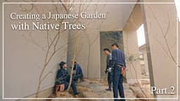 (Pro.65 - Ep.2)   Planting started! Creating a Japanese garden with Native Trees from the Mountains.