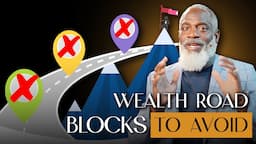 The 3 Biggest Road Blocks To Wealth Creation