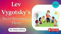 Social Development Theory | Lev Vygotsky | Learning & Teaching| Amiya Alvira