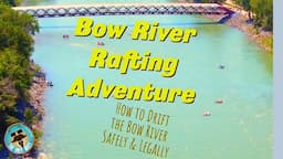 Bow River Rafting Adventure | How to Drift the Bow River