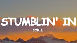 CYRIL - Stumblin' In (Lyrics)