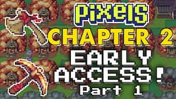 PIXELS | CHAPTER 2 EARLY ACCESS PART 1