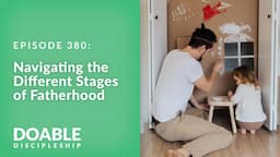 E380 Navigating the Different Stages of Fatherhood