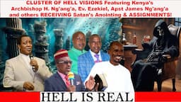 CLUSTER OF HELL VISIONS Featuring Kenya's Archbishop H. Ng'ang'a, Ev. Ezekiel, Apst James Ng'ang'a