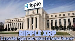 Ripple XRP: Is It Possible Ripple Could Replace The Federal Reserve?