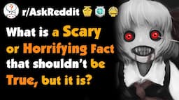 What is a Scary or Horrifying Fact That Shouldn’t be True, but is?