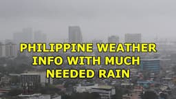 PHILIPPINE WEATHER INFO AND MUCH NEEDED RAIN!  4k VIDEO