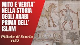 1152- Mito e realtà nella storia degli arabi prima dell'Islam [Pillole di Storia]