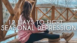 How To Fight Seasonal Depression | 12 Ways To Embrace Each Season