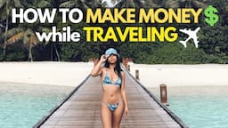 How To Make Money While Traveling | 10 Easy Ways to Travel Full Time 2022