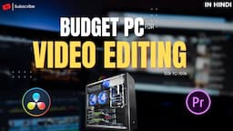 Best Pc In Every Budget For Video Editing in Hindi | Davinci Resolve | Premiere Pro