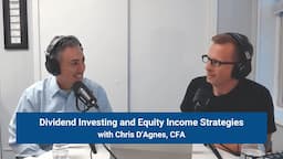 Dividend Investing and Equity Income Income Strategies, with Chris D'Agnes, CFA