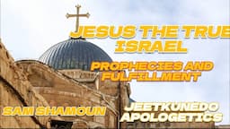 Sam Shamoun - Jesus is true Israel!