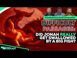 Was Jonah truly swallowed by a whale? Can I trust the book of Jonah? - Podcast Episode 231