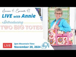 S4, Ep 41: Introducing Two Big Totes (LIVE with Annie)