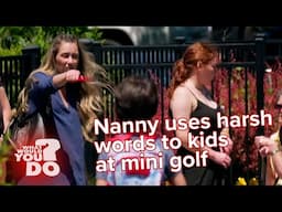 Nanny uses harsh words to kids at mini golf