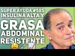 SÚPER AYUDA #585 Insulina Alta Y Grasa Abdominal Resistente