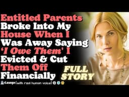 Parents Broke Into My House When I Was Away Saying ‘I Owe Them' I Evicted & Cut Them Off Financially