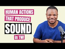 Twi Verbs that Describe Human Actions that Produce Sound | LEARNAKAN.COM