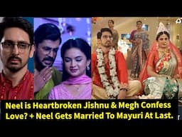 Betrayal Zeeworld|Neel is Heartbroken Jishnu & Megh Confess Love+Neel Gets Married To Mayuri At Last