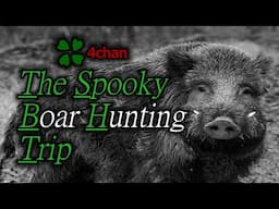 4chan /x/ - Spooky Boar Hunting Trip