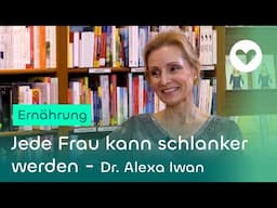 Jede Frau kann schlanker werden - Dr. Alexa Iwan | Gesund lesen