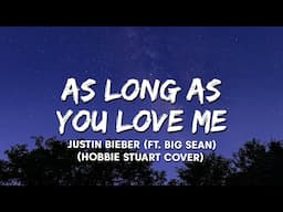 Justin Bieber - As Long As You Love Me - ft. Big Sean  (Hobbie Stuart Cover)