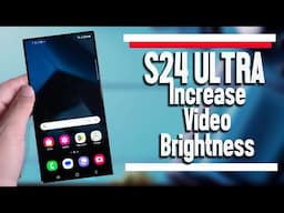 Samsung Galaxy S24 Ultra How to Increase Video Brightness |  S24 Ultra S24+