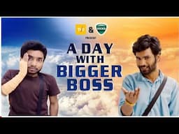 A day with Bigger Boss