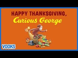 Happy Thanksgiving Curious George! | Read Aloud Kids Book | Vooks Narrated Storybooks