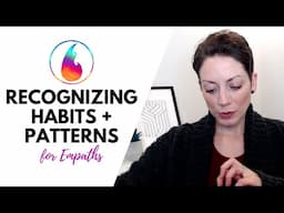 RECOGNIZING HABITS AND PATTERNS FOR EMPATHS