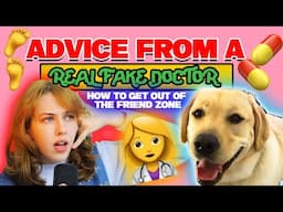 ADVICE from a REAL fake DOCTOR