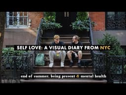 Visual Diary: Being Present, Self-Love & Mental Health. A Day from the End of Summer in NYC.