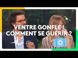 Ventre gonflé ! Comment se grérir ?