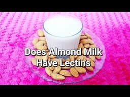 Does Almond Milk Contain Lectins? Does Almond Milk Have Lectins? Is Almond Milk High in Lectins?