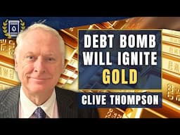 'We've Passed the Point of No Return' - Debt Bomb Will Ignite GOLD: Clive Thompson