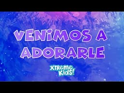 Venimos A Adorarle | Lyric Video | Xtreme Kids