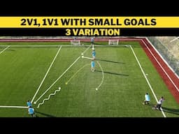 2v1, 1v1 with Small Goals | 3 Variation | Football/Soccer Training | U13+