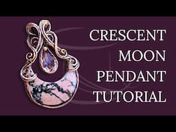 Wire Wrapped Pendant Tutorial for Crescent Moon LOVERS!