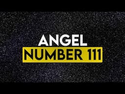 111 Angel Number Meaning | Why do You See Angel Numbers? | Signs from the Universe | Mind Body Soul