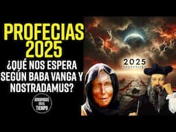 PROFECIAS 2025 ¿Qué nos espera según Baba Vanga y Nostradamus?