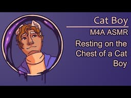 [ASMR] [M4A] Relaxing on a Cat Boy's Chest