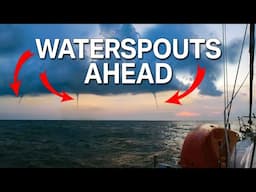 Sailing Through Waterspouts (and Other Hazards)! Ep 383