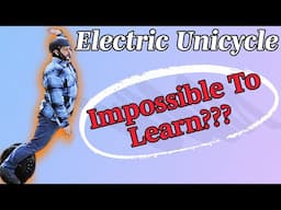 Learning The Electric Unicycle -- Impossible???