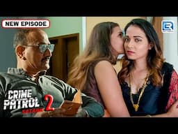 घर की दो जवान बहुओ के संबंध जब आये ससुर के सामने | Best Of Crime Patrol | Latest Episode