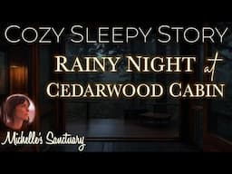 Cozy Sleepy Story 💤 RAINY NIGHT AT CEDARWOOD CABIN 🌧 Bedtime Story with Rain Sounds (female voice)