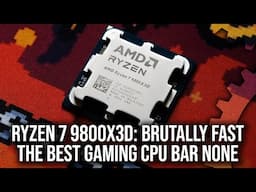 Ryzen 7 9800X3D Review - Stunning Performance - The Best Gaming CPU Money Can Buy