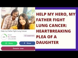 Help my father fight lung cancer : A heartbreaking plea of a daughter #fundraiser